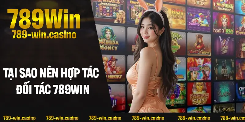 Lý do nên chọn trở thành đối tác hợp tác của 789WIN