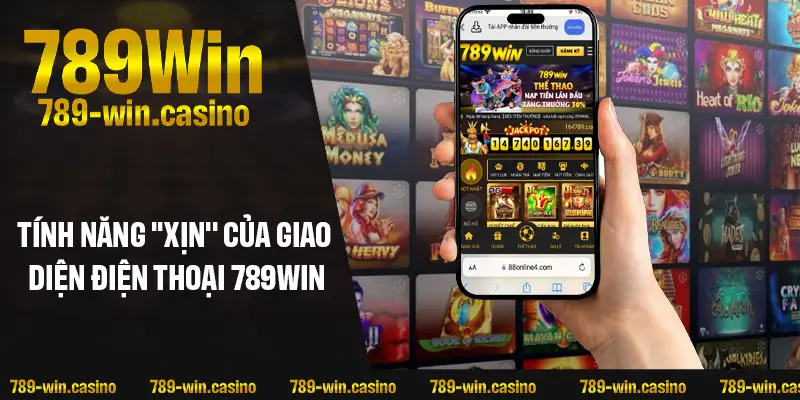 Tính năng “xịn” của giao diện điện thoại 789WIN