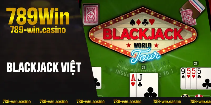 Blackjack Việt – Chạm Mốc 21, Hạ Gục Nhà Cái Tức Thì