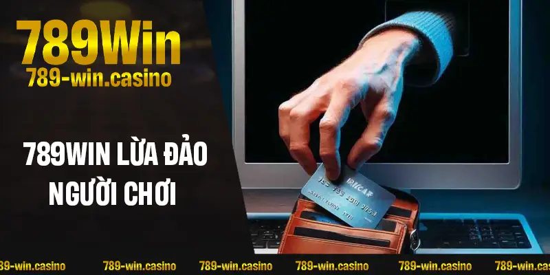 789WIN Lừa Đảo Người Chơi? Sự Thật Phía Sau Những Tin Đồn