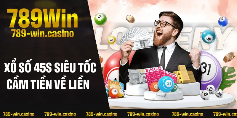 Xổ Số 45s Siêu Tốc – Nhanh Tay Đặt Cược, Cầm Tiền Về Liền