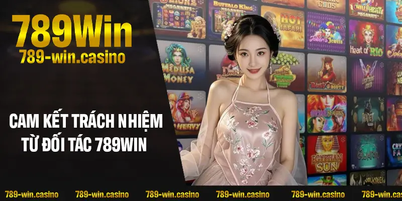 Cam kết trách nhiệm từ các đối tác 789WIN