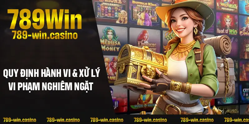 Quy định hành vi & xử lý vi phạm nghiêm ngặt