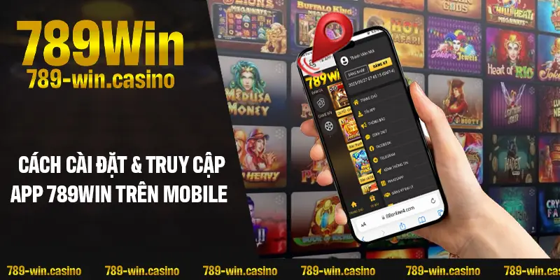 Cách cài đặt & truy cập 789WIN nhanh chóng trên mobile