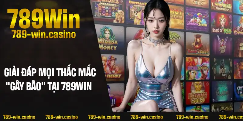 Giải đáp mọi thắc mắc “gây bão” tại 789WIN