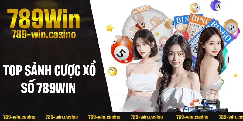 Top sảnh cược xổ số 789WIN hot nhất 2025