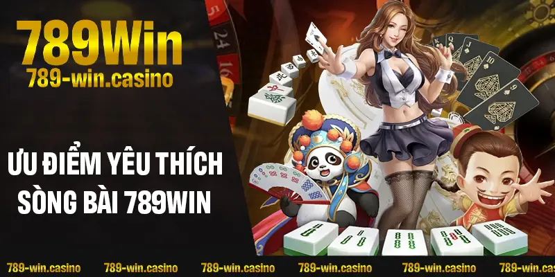 Loạt ưu điểm nổi bật chỉ có tại sòng casino 789WIN
