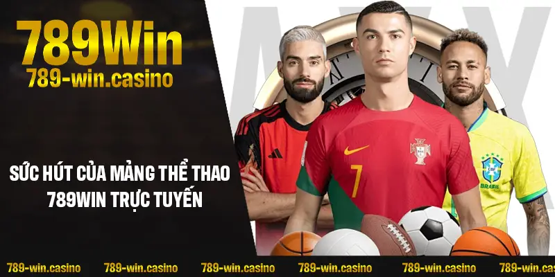 Điều gì làm nên sức hút của mảng thể thao 789WIN