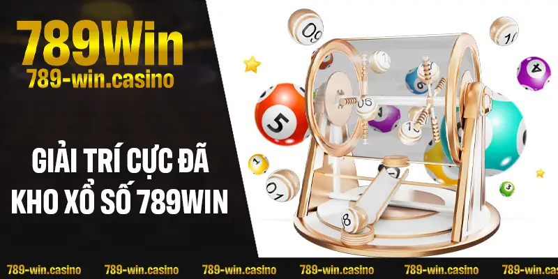 Giải trí cực đã với kho xổ số 789WIN