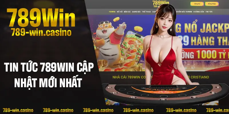 Tin tức 789WIN cập nhật những thông tin nào nổi bật?