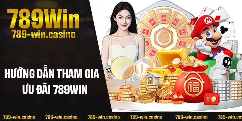Hướng dẫn tham gia ưu đãi tại 789WIN nhanh – gọn – lẹ