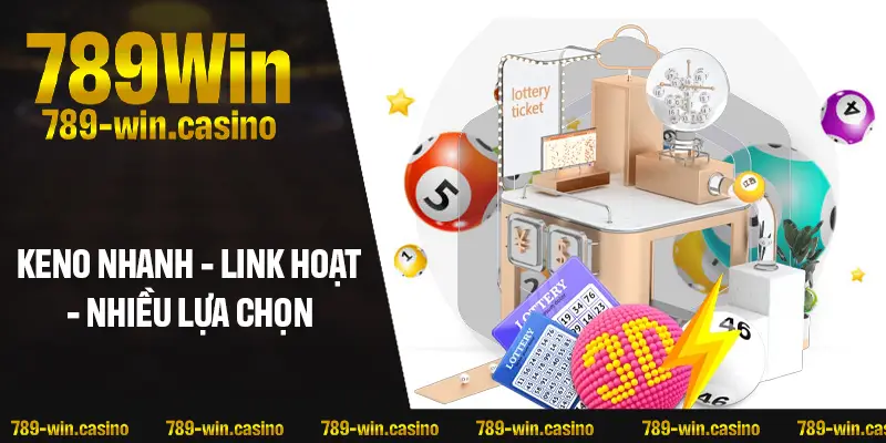 Keno nhanh – linh hoạt – nhiều lựa chọn cược hơn