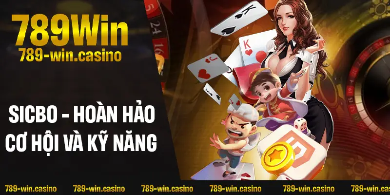 Sicbo – sự pha trộn hoàn hảo giữa cơ hội và kỹ năng