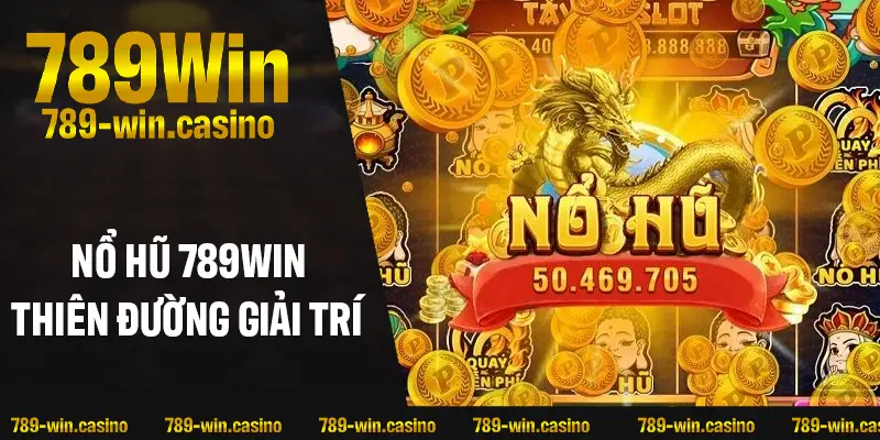 Tổng quan về khu vực cược nổ hũ 789WIN