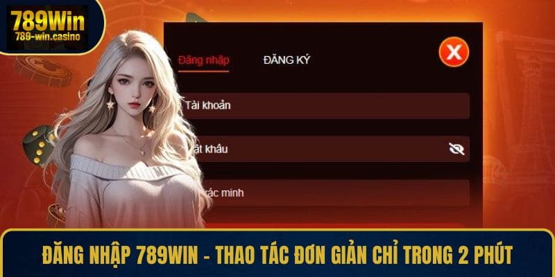 Đăng Nhập 789WIN – Thao Tác Đơn Giản Chỉ Trong 2 Phút